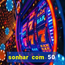 sonhar com 50 reais jogo do bicho